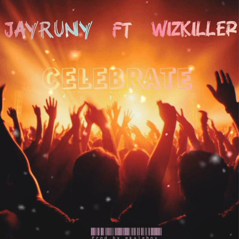 Jay Runy Ft. Wizkiller - Celebrate