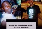 MSIBA MZITO NO FEAR MUSIC DJ KIZA MIDUNDO AFARIKI DUNIA