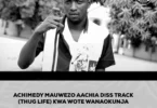 ACHIMEDY MAUWEZO AACHIA DISS TRACK (THUG LIFE) WA WOTE WANAO KUNJA