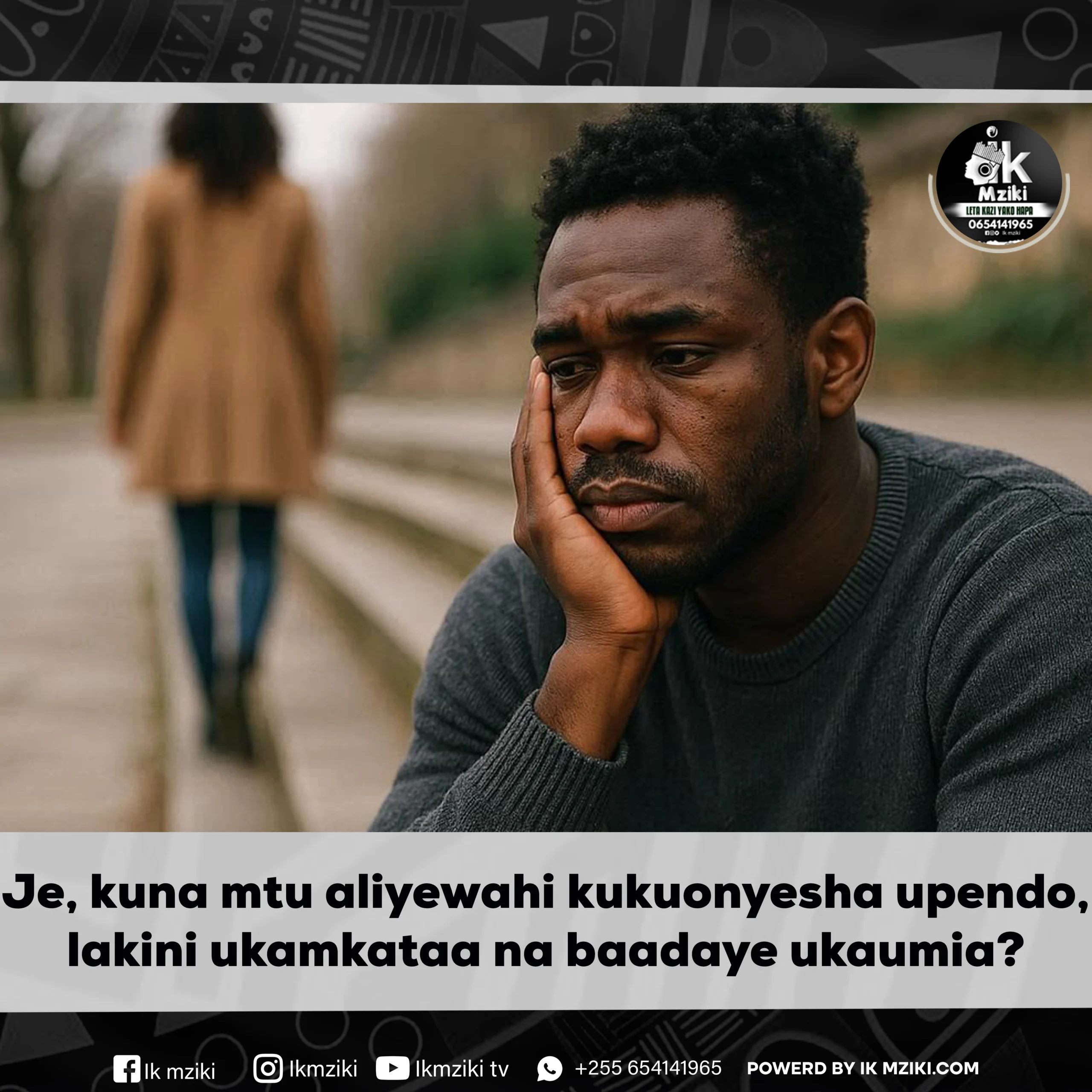 Je, kuna mtu aliyewahi kukuonyesha upendo, lakini ukamkataa na baadaye ukaumia