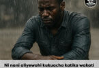 Ni nani aliyewahi kukuacha katika wakati uliomhitaji zaidi