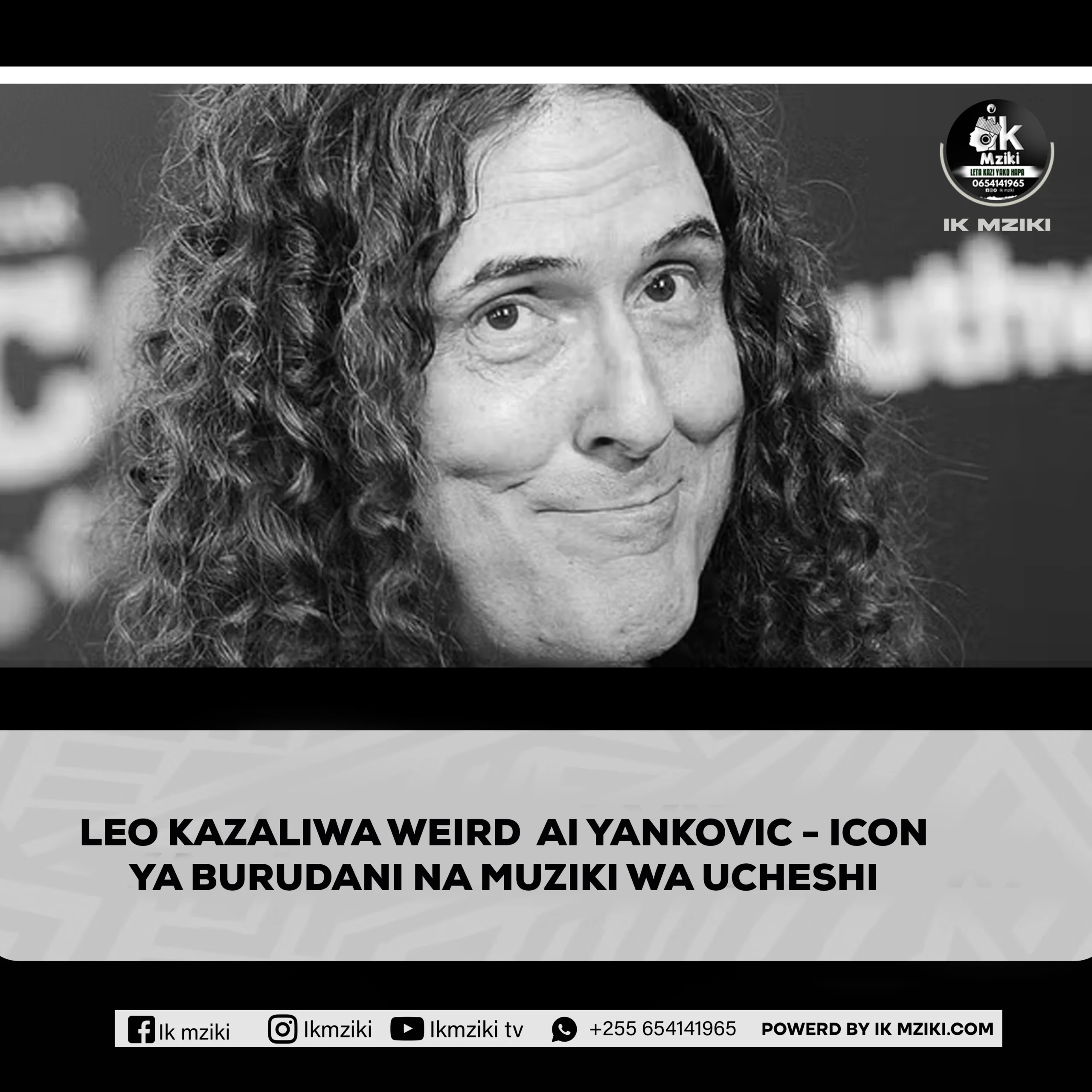 LEO KAZALIWA WEIRD AI YANKOVIC - ICON YA BURUDANI NA MUZIKI WA UCHESHI