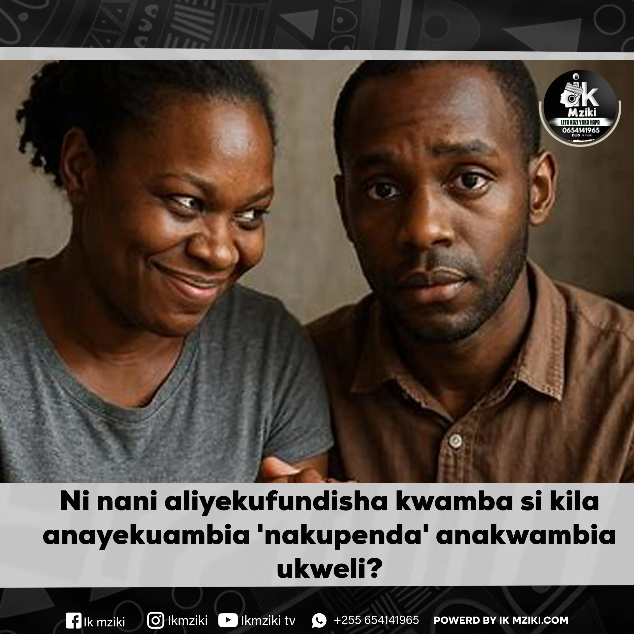 Ni nani aliyekufundisha kwamba si kila anayekuambia 'nakupenda' anakwambia ukweli