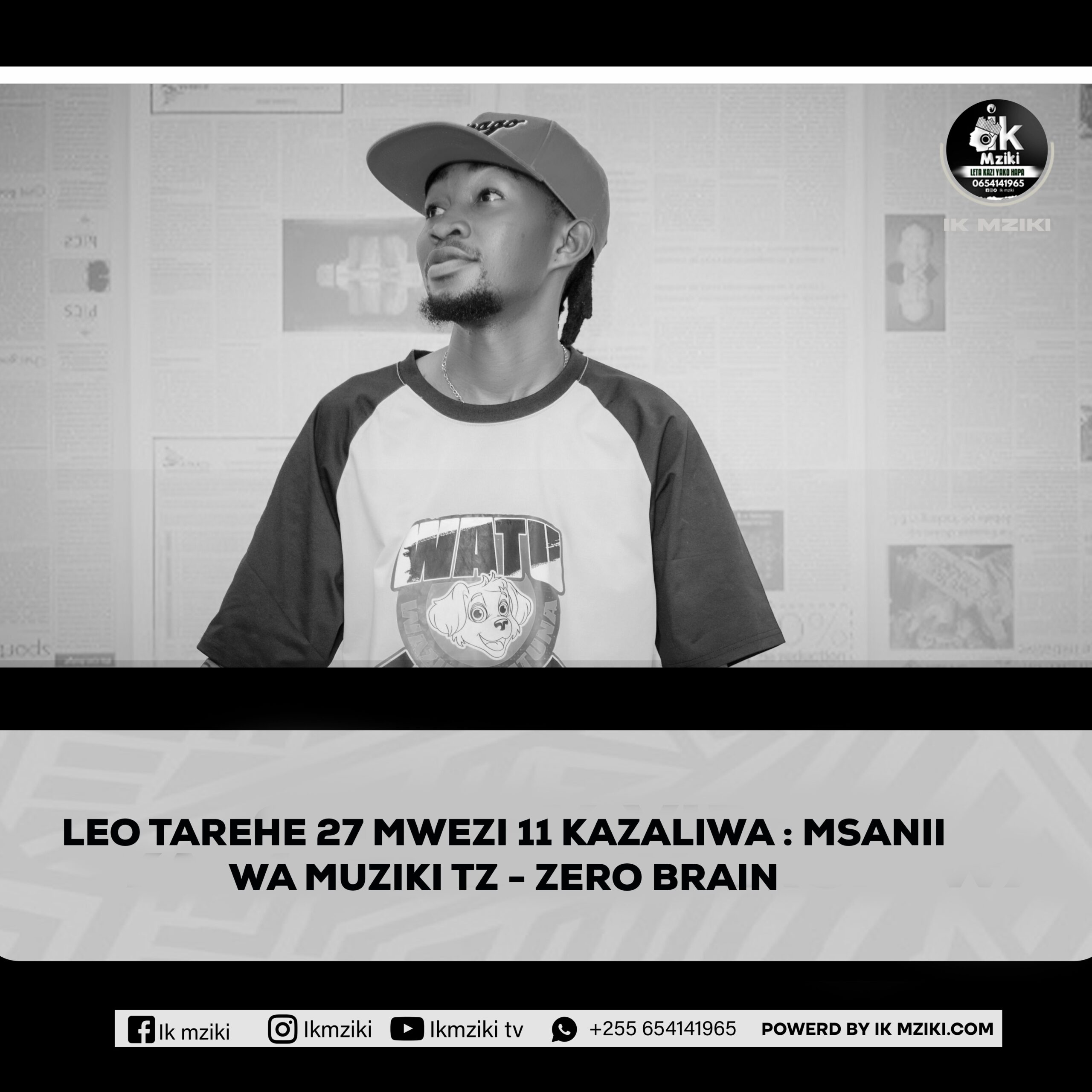 LEO TAREHE 27 MWEZI 11 KAZALIWA MSANII WA MUZIKI TZ ZERO BRAIN