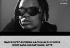 MCZO MORFAN AACHI ALBUM MPYA PGF (PAMOJA GANG FAMILY HII HAPA DOWNLOAD SASA
