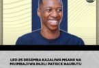 LEO 25 DESEMBA KAZALIWA MSANII NA MUIMBAJI WA INJILI PATRICK NAUBUTU