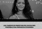 LEO TAR 20 MWEZI WA 2 KAZALIWA MWIMBAJI NA MWANDISHI MAARUFU KAMA RIHANNA
