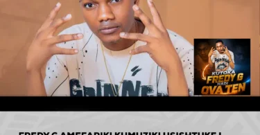 FREDY G AMEFARIKI KIMUZIKI ! SASA NI OVA TEN