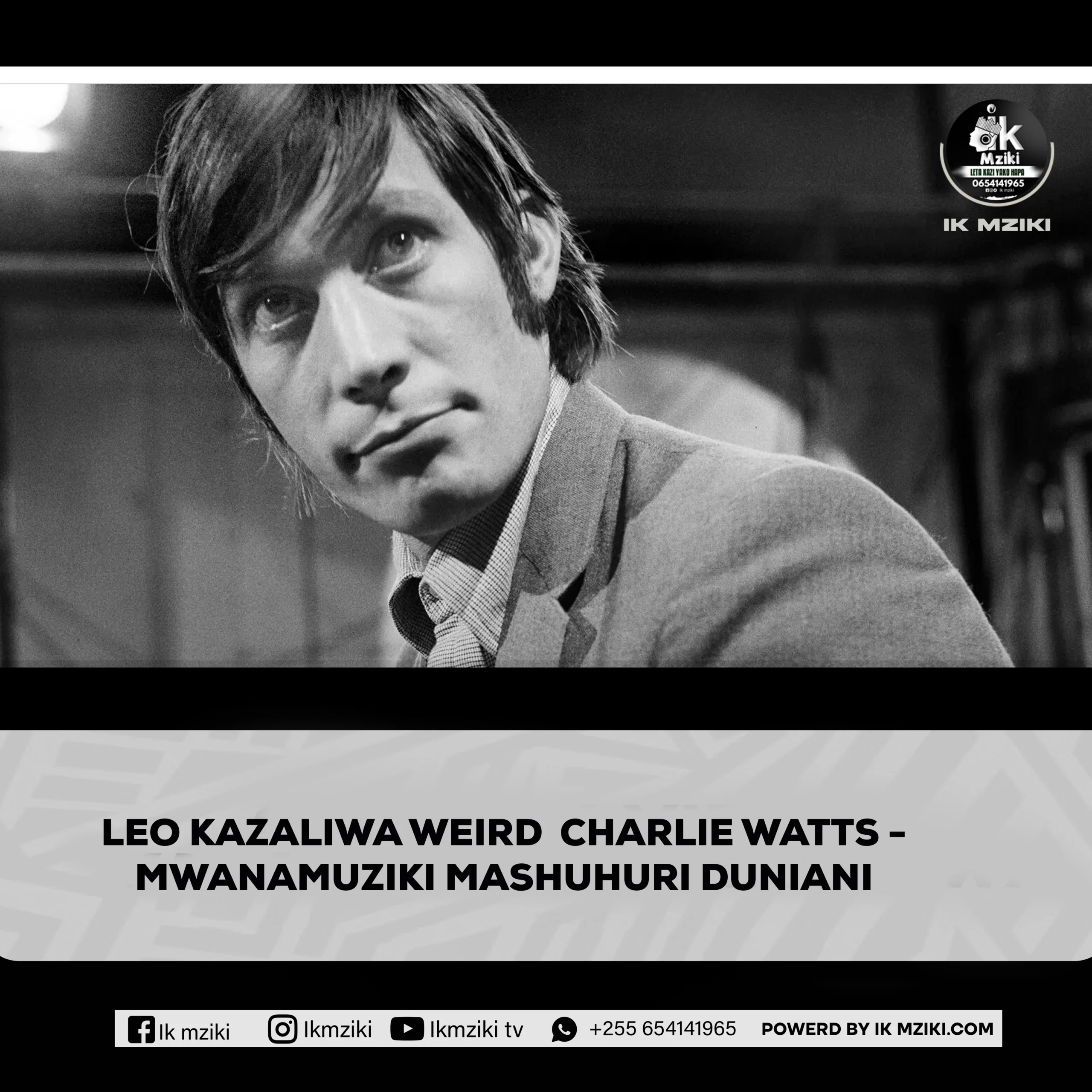 LEO KAZALIWA WEIRD CHARLIE WATTS - MWANAMUZIKI MASHUHURI DUNIANI