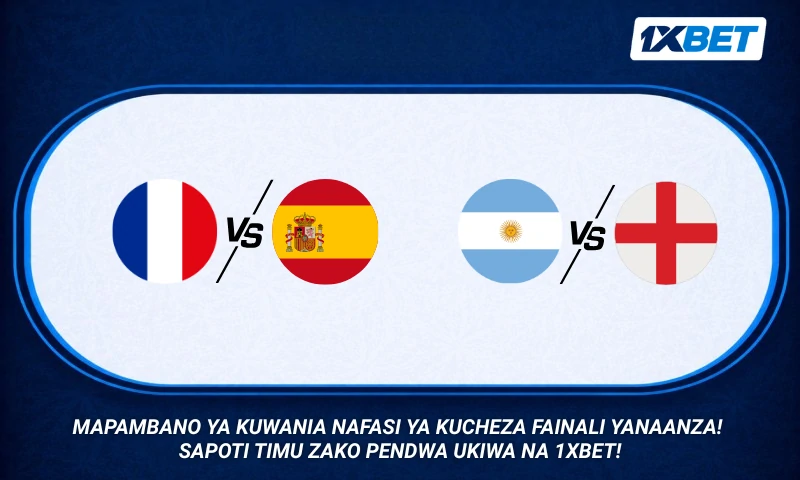 France vs Spain, England vs Argentina Nani atafuzu fainali ya Kombe la Dunia