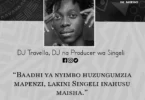 NUKUU YA LEO KUTOKA KWA DJ TRAVELLA KUHUSU MAISHA NA SINGELI